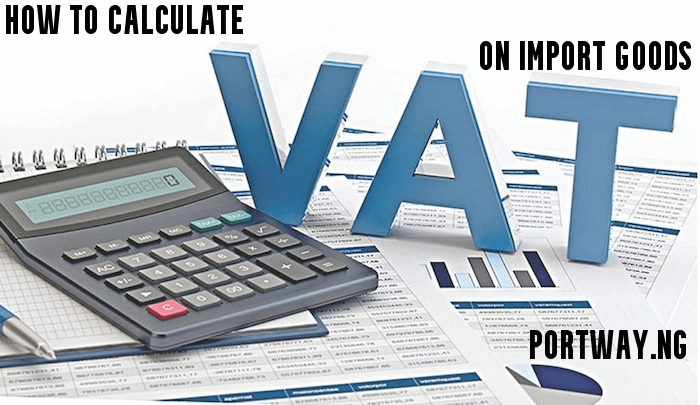 How to Calculate VAT ON Import GOODS in Nigeria
